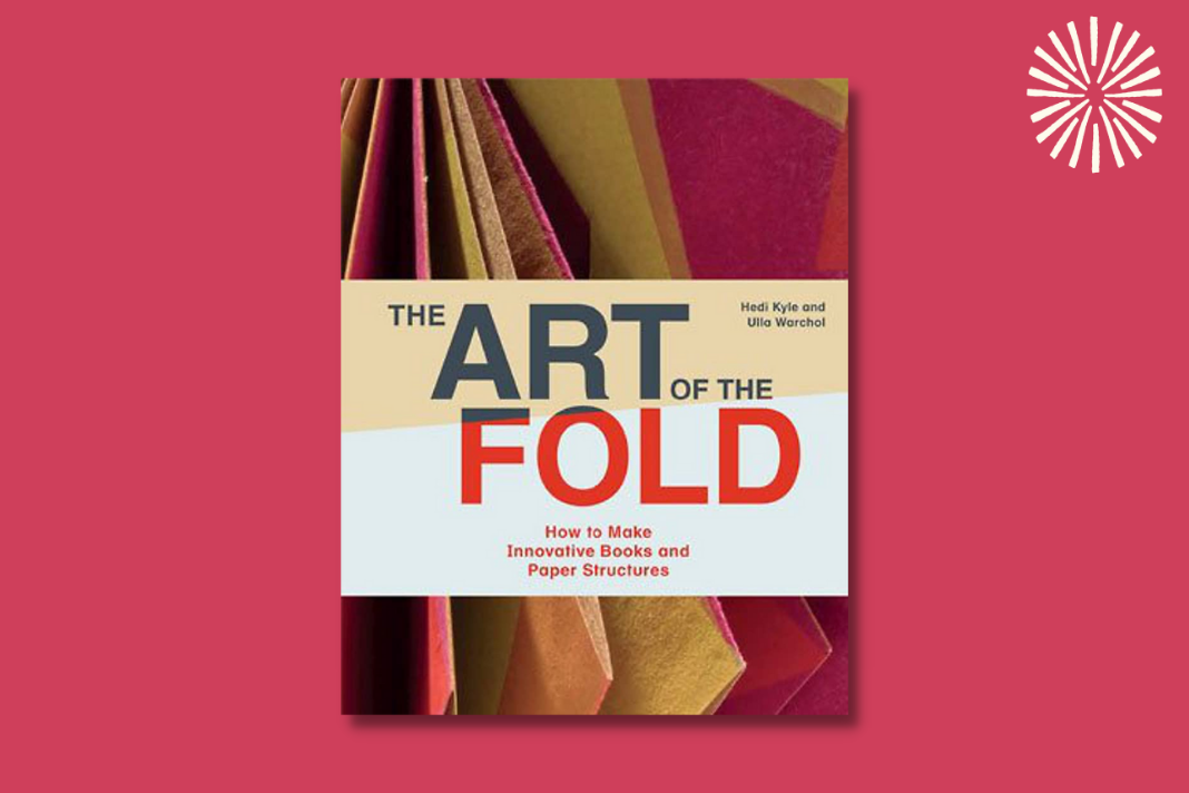 The Art of the Fold: How to Make Innovative Books and Paper Structures