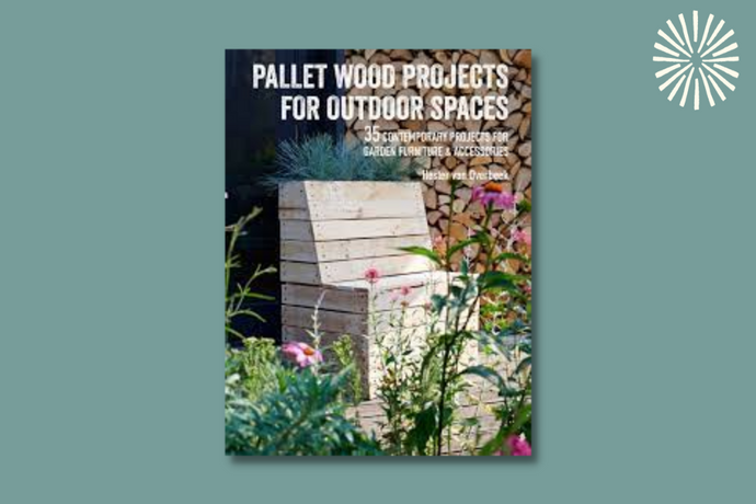 Pallet Wood Projects for Outdoor Spaces: 35 Contemporary Projects for Garden Furniture & Accessories