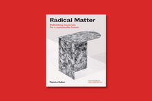Load image into Gallery viewer, Radical Matter: Rethinking Materials for a Sustainable Future
