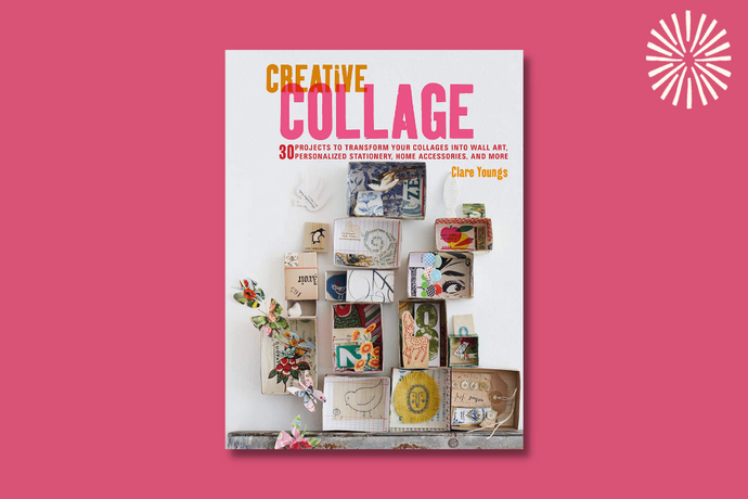 Creative Collage: 30 Projects to Transform Your Collages into Wall Art, Personalized Stationery, Home Accessories, and More
