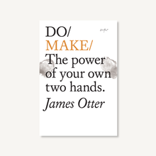 Load image into Gallery viewer, Do Make - The power of your own two hands
