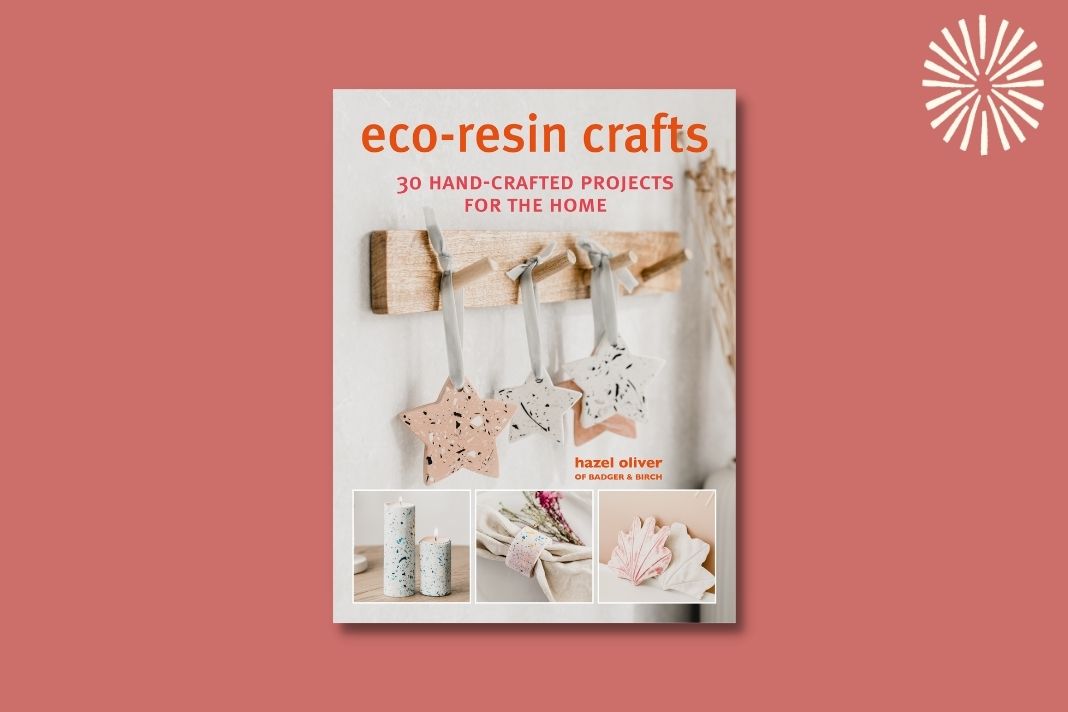 Eco-Resin Crafts: 30 Hand-crafted Projects for the Home