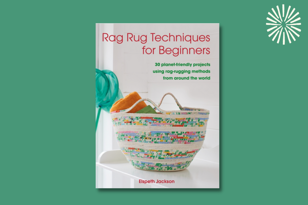 Rag Rug Techniques for Beginners: 30 planet-friendly projects using rag-rugging methods from around the world