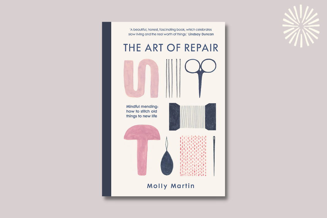 The Art of Repair: Mindful mending: how to stitch old things to new life