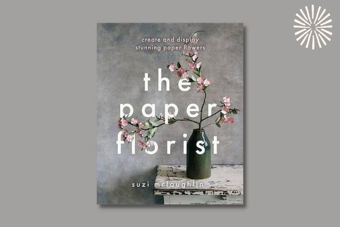 The Paper Florist: Create and display stunning paper flowers