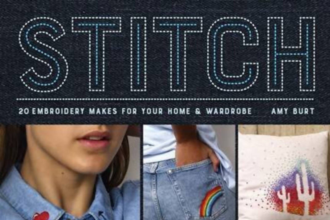 Stitch: 20 Embroidery Makes for you Wardrobe & Home